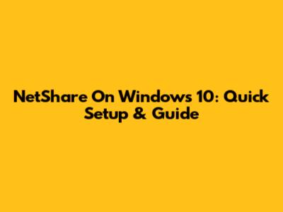 NetShare On Windows 10: Quick Setup & Guide