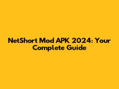 NetShort Mod APK 2024: Your Complete Guide