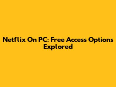 Netflix On PC: Free Access Options Explored