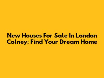 New Houses For Sale In London Colney: Find Your Dream Home