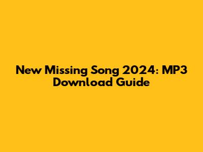 New Missing Song 2024: MP3 Download Guide