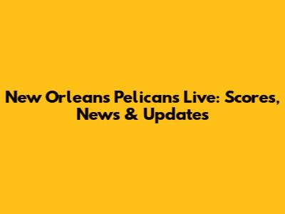 New Orleans Pelicans Live: Scores, News & Updates