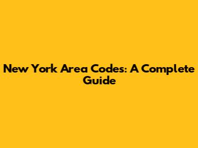 New York Area Codes: A Complete Guide