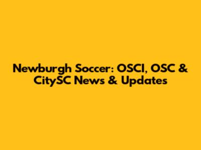 Newburgh Soccer: OSCI, OSC & CitySC News & Updates
