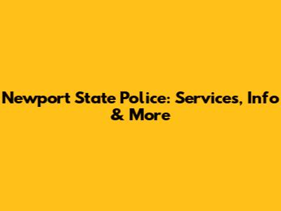 Newport State Police: Services, Info & More