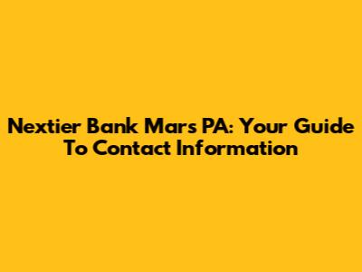 Nextier Bank Mars PA: Your Guide To Contact Information