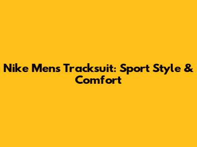 Nike Men's Tracksuit: Sport Style & Comfort