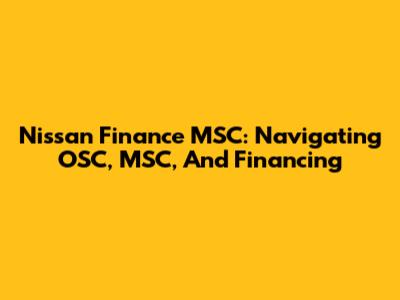 Nissan Finance MSC: Navigating OSC, MSC, And Financing
