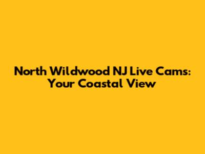 North Wildwood NJ Live Cams: Your Coastal View