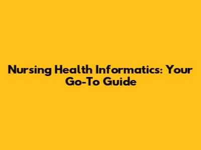 Nursing Health Informatics: Your Go-To Guide