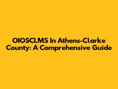 OIOSCLMS In Athens-Clarke County: A Comprehensive Guide