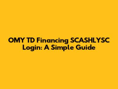 OMY TD Financing SCASHLYSC Login: A Simple Guide