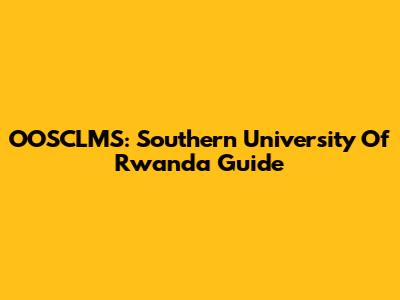 OOSCLMS: Southern University Of Rwanda Guide