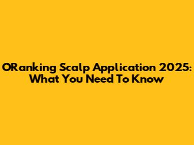 ORanking Scalp Application 2025: What You Need To Know