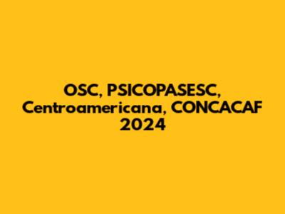 OSC, PSICOPASESC, Centroamericana, CONCACAF 2024