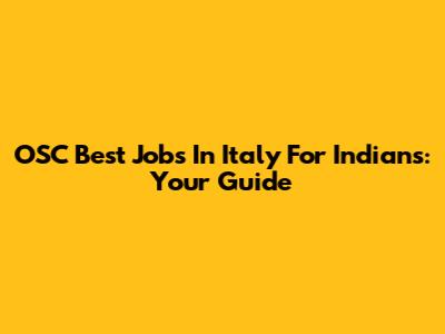 OSC Best Jobs In Italy For Indians: Your Guide