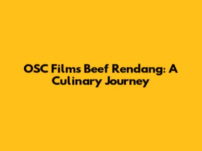 OSC Film's Beef Rendang: A Culinary Journey