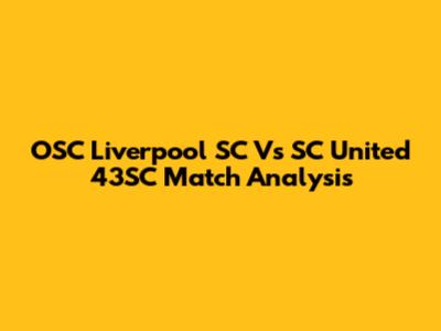 OSC Liverpool SC Vs SC United 43SC Match Analysis