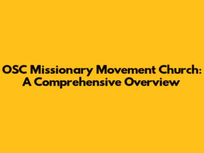 OSC Missionary Movement Church: A Comprehensive Overview