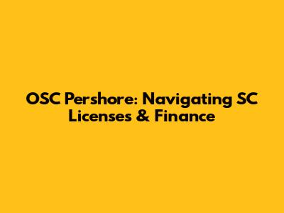 OSC Pershore: Navigating SC Licenses & Finance