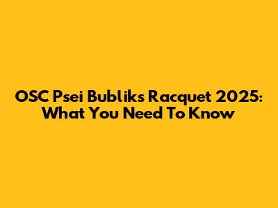 OSC Psei Bubliks Racquet 2025: What You Need To Know