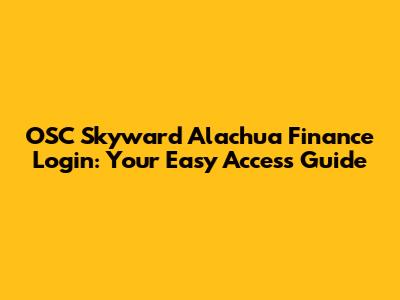 OSC Skyward Alachua Finance Login: Your Easy Access Guide