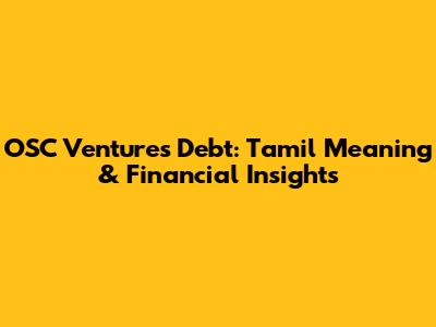 OSC Ventures Debt: Tamil Meaning & Financial Insights