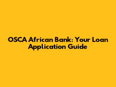 OSCA African Bank: Your Loan Application Guide