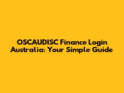 OSCAUDISC Finance Login Australia: Your Simple Guide