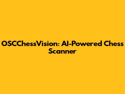 OSCChessVision: AI-Powered Chess Scanner
