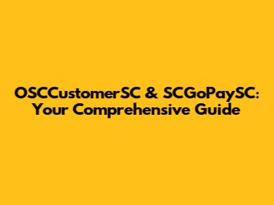 OSCCustomerSC & SCGoPaySC: Your Comprehensive Guide