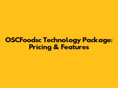 OSCFoodsc Technology Package: Pricing & Features