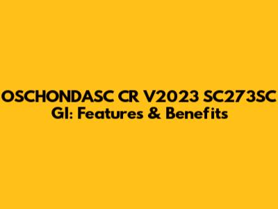 OSCHONDASC CR V2023 SC273SC GI: Features & Benefits