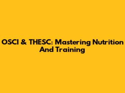 OSCI & THESC: Mastering Nutrition And Training