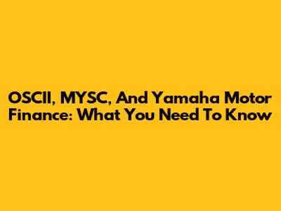 OSCII, MYSC, And Yamaha Motor Finance: What You Need To Know