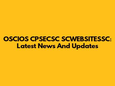 OSCIOS CPSECSC SCWEBSITESSC: Latest News And Updates
