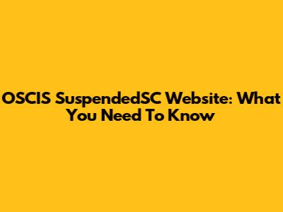 OSCIS SuspendedSC Website: What You Need To Know