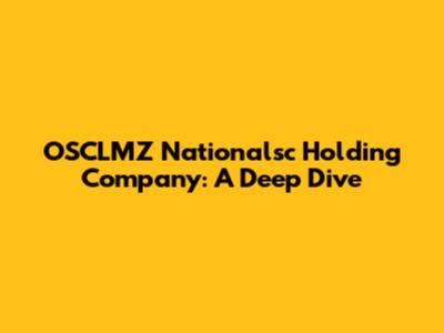 OSCLMZ Nationalsc Holding Company: A Deep Dive
