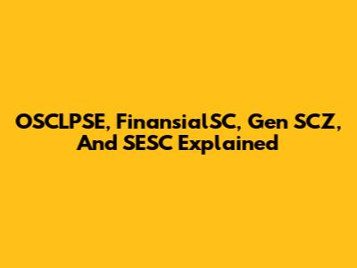 OSCLPSE, FinansialSC, Gen SCZ, And SESC Explained