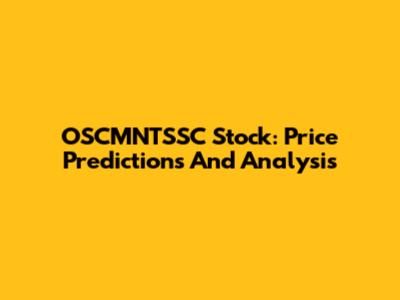 OSCMNTSSC Stock: Price Predictions And Analysis