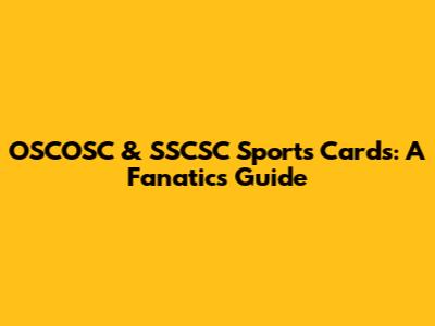 OSCOSC & SSCSC Sports Cards: A Fanatic's Guide