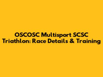 OSCOSC Multisport SCSC Triathlon: Race Details & Training