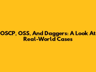 OSCP, OSS, And Daggers: A Look At Real-World Cases