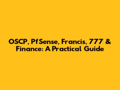 OSCP, PfSense, Francis, 777 & Finance: A Practical Guide