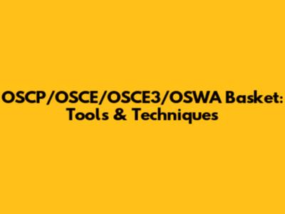 OSCP/OSCE/OSCE3/OSWA Basket: Tools & Techniques