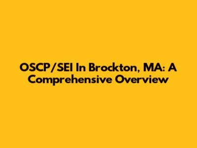 OSCP/SEI In Brockton, MA: A Comprehensive Overview