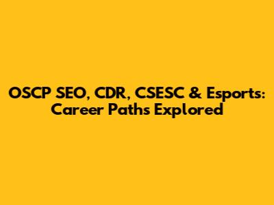 OSCP SEO, CDR, CSESC & Esports: Career Paths Explored