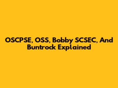 OSCPSE, OSS, Bobby SCSEC, And Buntrock Explained