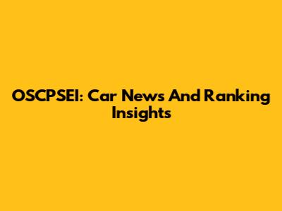 OSCPSEI: Car News And Ranking Insights