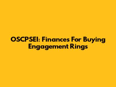 OSCPSEI: Finances For Buying Engagement Rings